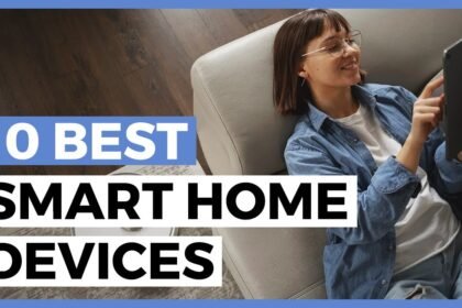 Best Smart Home Devices in 2024 – How to Choose Home Automation Products?